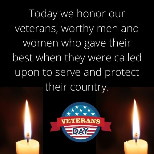 Today we honor our veterans, worthy men and women who gave their best when they were called upon to serve and protect their country.